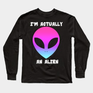 Actually An Alien Long Sleeve T-Shirt